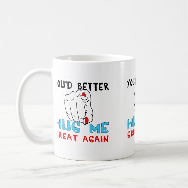 You'd Better Hug Me Great Again Coffee Mug (Left)