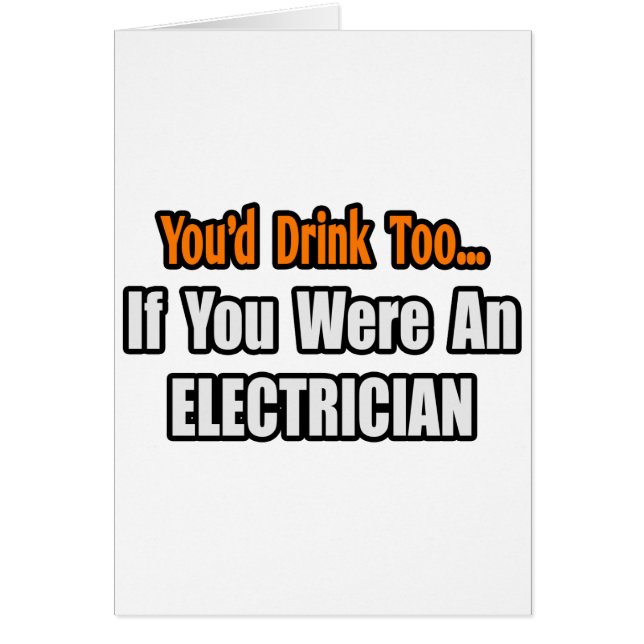 You'd Drink Too...Electrician (Front)