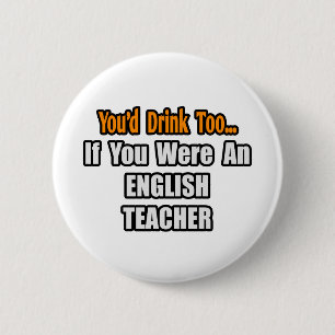 You'd Drink Too...English Teacher 6 Cm Round Badge