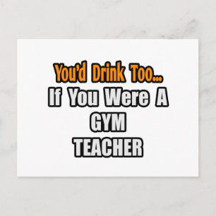 You'd Drink Too...Gym Teacher Postcard