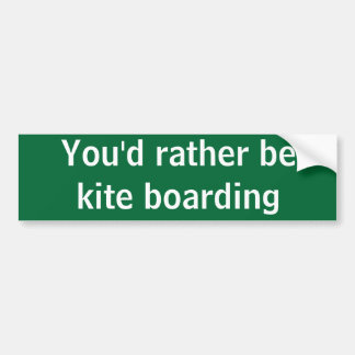 You'd rather be kite boarding bumper sticker