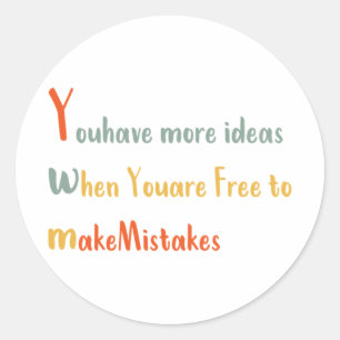 Youhave More Ideas When You Are Free To Makemistak Classic Round Sticker