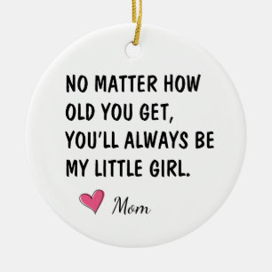 Youll Always Be My Little Girl Daughter Gift Ceramic Ornament
