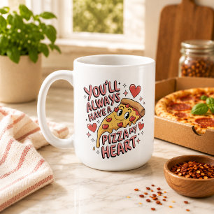 You'll Always Have a Pizza My Heart Coffee Mug