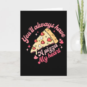 You'll Always Have A Pizza Of My Heart Sweet Valen Card