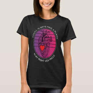 You'll Always Have a Place in My Right Ventricle A T-Shirt