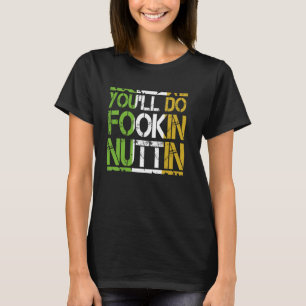 You'll Do Fookin Nuttin Boxing MMA Fighting T-Shirt