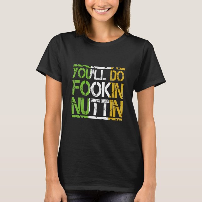 You'll Do Fookin Nuttin Funny Boxing MMA Fighting T-Shirt (Front)