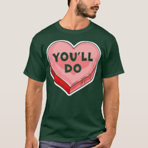 Youll Do Funny Valentines Day Candy Heart Lover T-Shirt