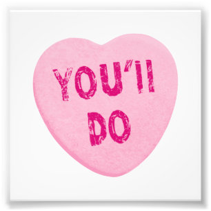 You'll Do Funny Valentine's Day Heart Candy Photo Print