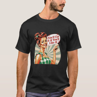 You'll Eat It And You'll Like It T-Shirt