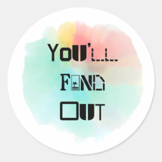 You'll Find Out Splash Classic Round Sticker