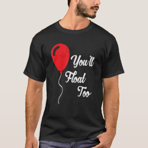 You'll Float Too 1 T-Shirt