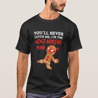 You'll Never Catch Me I'm The Ninjabread Man Chris T-Shirt