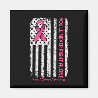 You'll Never fight Alone Flag Pink Breast Cancer A Magnet