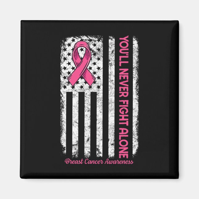 You'll Never fight Alone Flag Pink Breast Cancer A Magnet (Front)