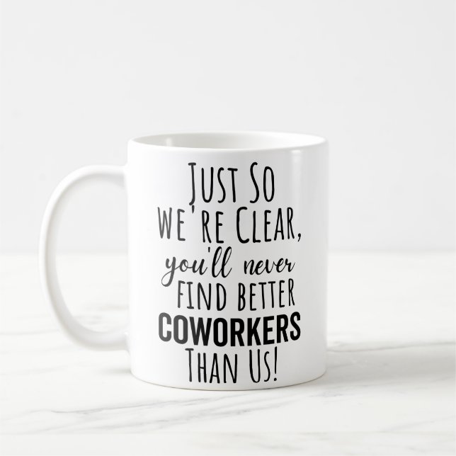  You'll Never Find Better Coworkers Than Us Coffee Mug (Left)