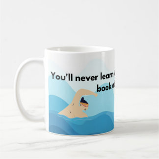 You'll Never Learn to Swim from Reading a Book Coffee Mug