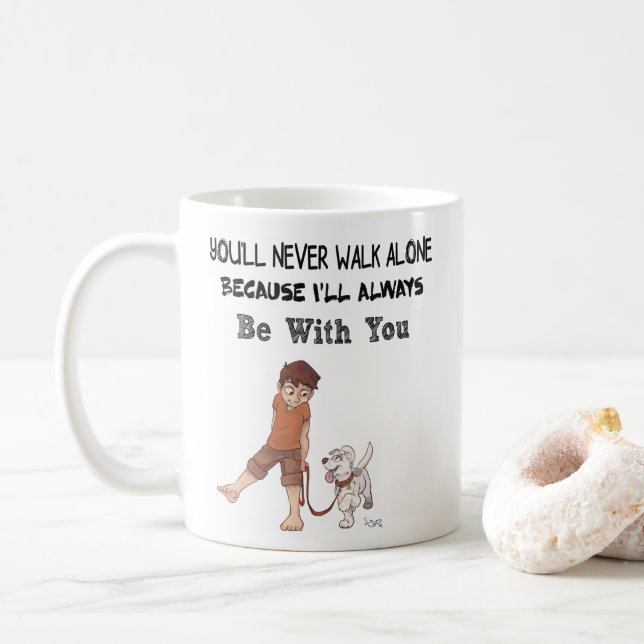 You'll Never Walk alone because I'll Always Be Mug (With Donut)