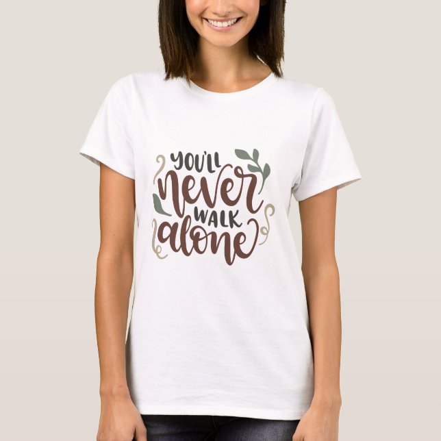 You'll Never Walk Alone – Comforting Hand-Lettered T-Shirt (Front)