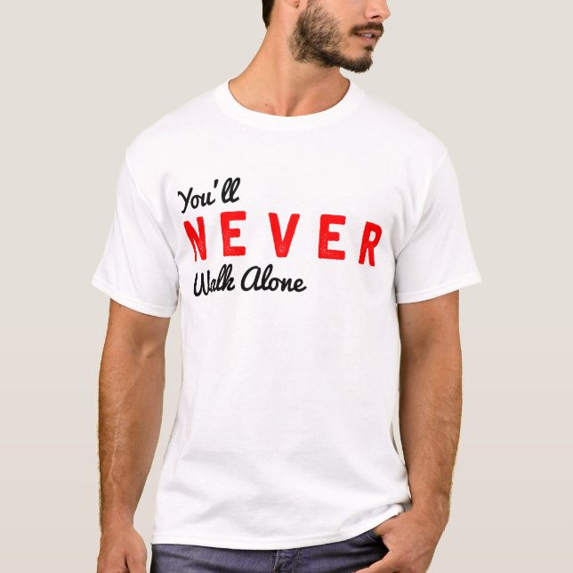 you'll never walk alone T-Shirt (Front)