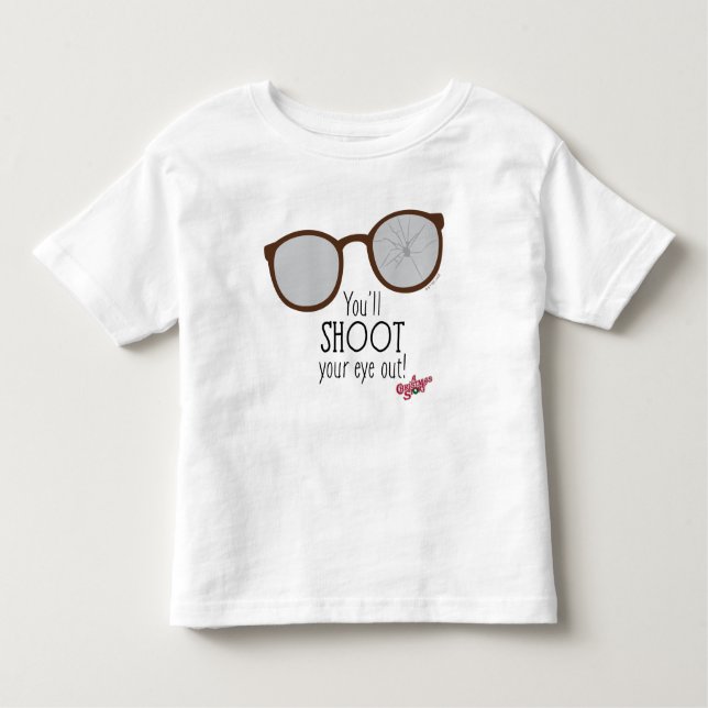 You'll Shoot Your Eye Out! Toddler T-Shirt (Front)