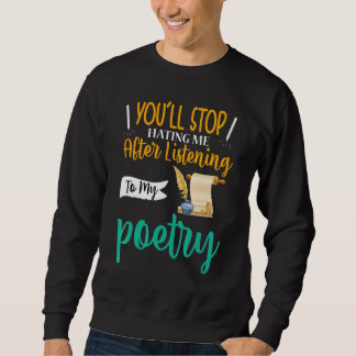 You'll Stop Hating Me Poet Poetry Sweatshirt