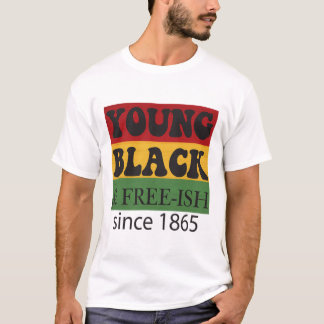 Young Black Free-ish Since 1865 Black History Mont T-Shirt