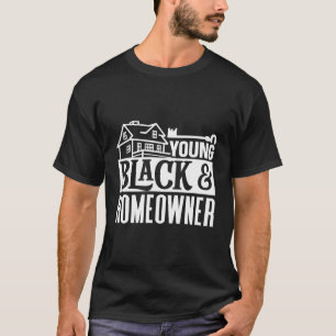 Young Black & Homeowner House Home Housewarming T-Shirt