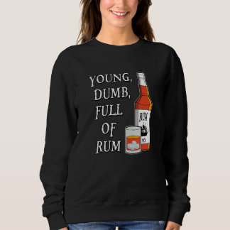 Young Dumb Full Of Rum Sweatshirt