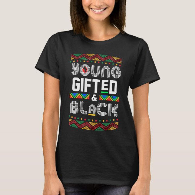Young ed Black4 Black Girl Magic and Black History T-Shirt (Front)