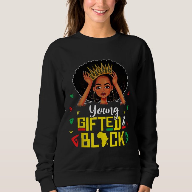 Young Gifted And Black Girl Funny Melanin Queen Gi Sweatshirt (Front)