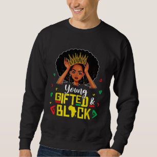 Young Gifted And Black Girl Funny Melanin Queen Gi Sweatshirt