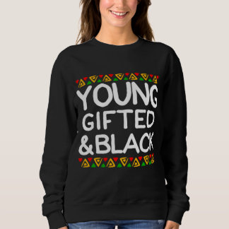 Young Gifted And Black History Month African Ameri Sweatshirt