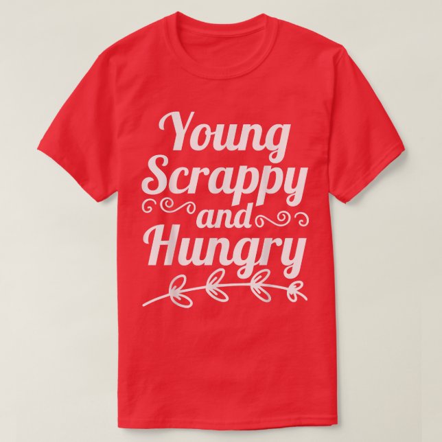 Young Scrappy and Hungry T-Shirt Copy (Design Front)