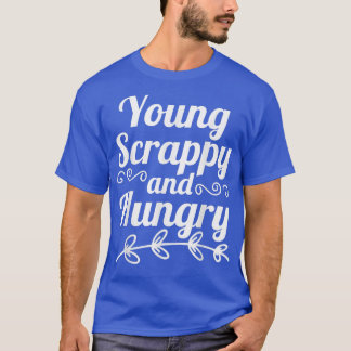 Young Scrappy and Hungry T-Shirt Copy Copy