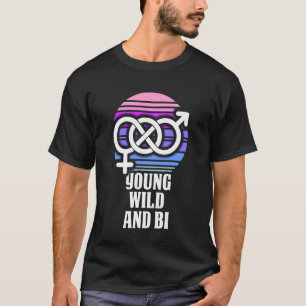 Young Wild and Bi - Bisexual Pride T-Shirt