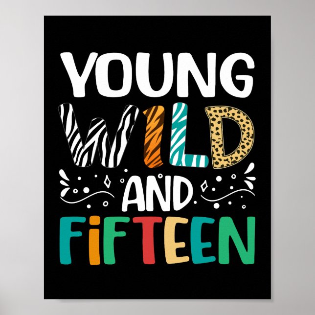 Young Wild And Fifteen 15th Birthday 15 Year Old Poster (Front)