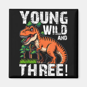 Young Wild and Three 3 Dinosaur T-Rex Birthday Magnet