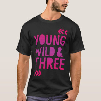 Young Wild and Three 3rd Birthday Girl T-Shirt