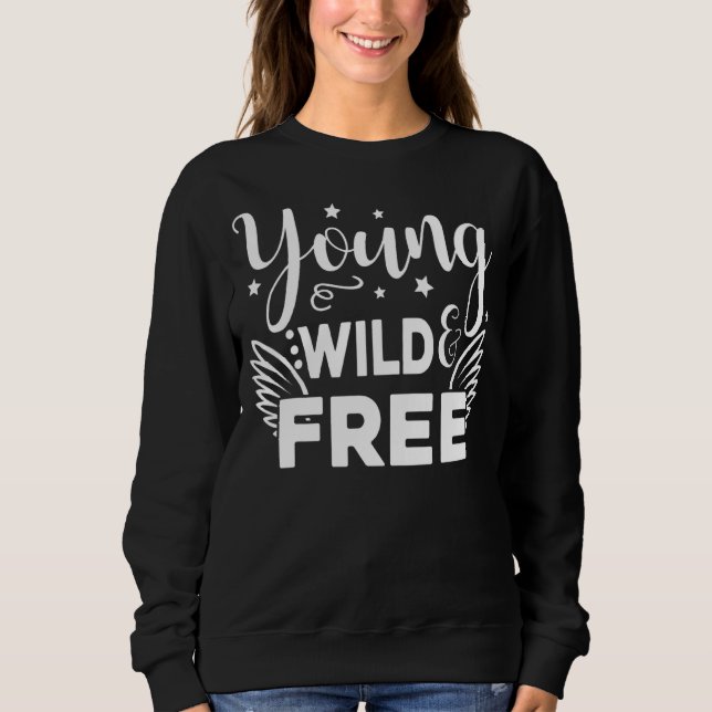 Young Wild Free Proud American Patriotic July 4th  Sweatshirt (Front)