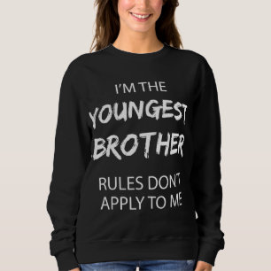 Youngest Brother Rules Don't Apply to Me Funny Sib Sweatshirt