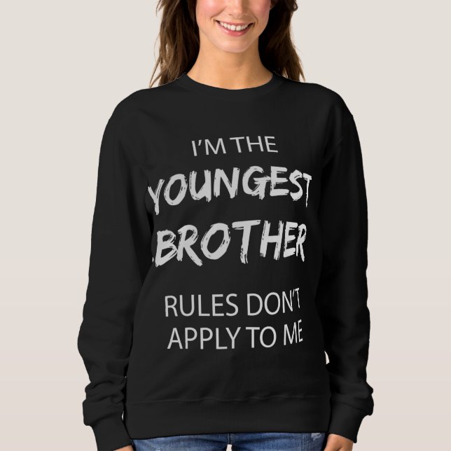Youngest Brother Rules Don't Apply to Me Funny Sib Sweatshirt (Front)
