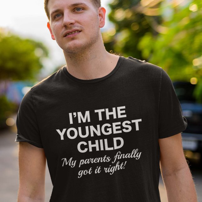 Youngest Child T-Shirt (I'm The Youngest Child. My Parents Finally Got It Right! Shirt)
