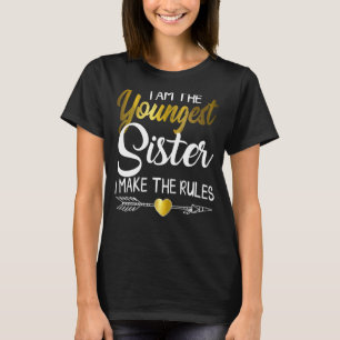 Youngest Sister I Make The Rules Cool Matching Si T-Shirt