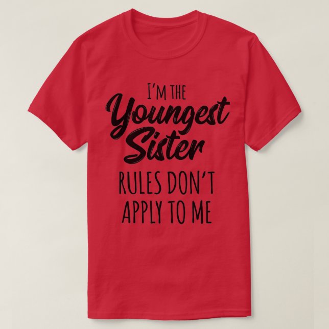 Youngest Sister  Rules Don't Apply To Me Funny Sib T-Shirt (Design Front)