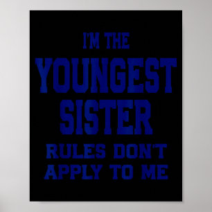 Youngest Sister Rules Don't Apply To Me Funny Sibl Poster