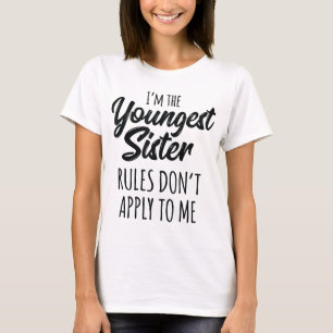 Youngest Sister Rules Don't Apply To Me Funny Sibl T-Shirt