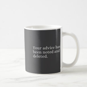 Your Advice Has Been Noted And Deleted Sarcastic H Coffee Mug
