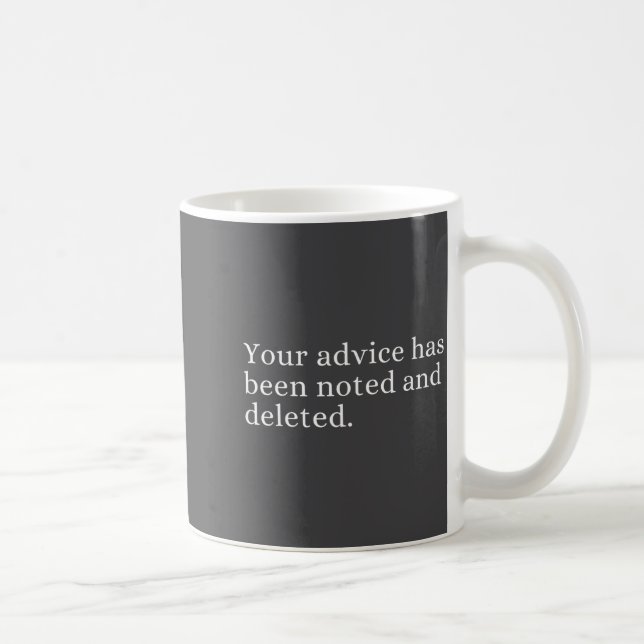 Your Advice Has Been Noted And Deleted Sarcastic H Coffee Mug (Right)